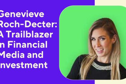 Genevieve Roch-Decter: A Trailblazer in Financial Media and Investment